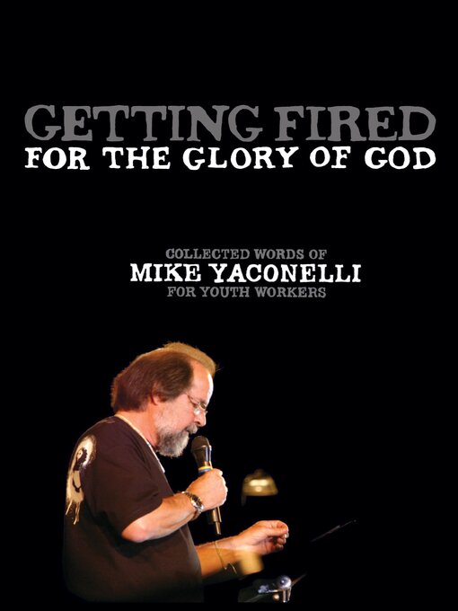 Title details for Getting Fired for the Glory of God by Mike  Yaconelli - Available